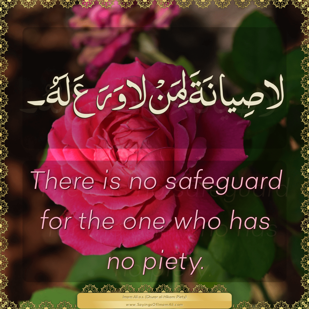 There is no safeguard for the one who has no piety.